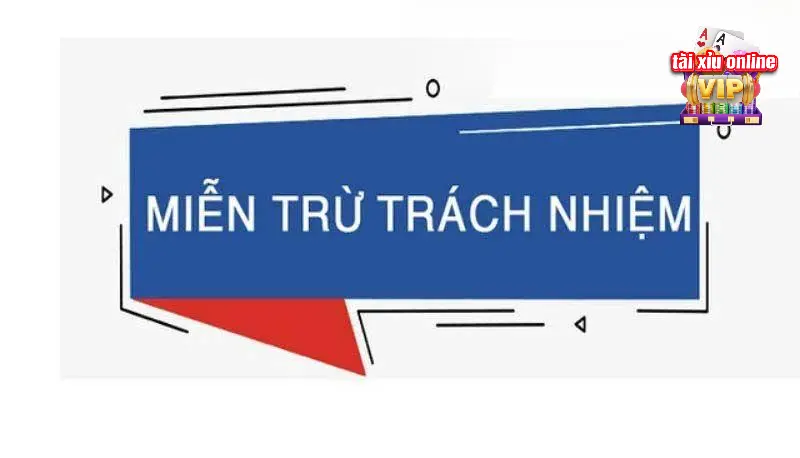 Chính sách miễn trừ trách nhiệm Tài xỉu online rất rõ ràng